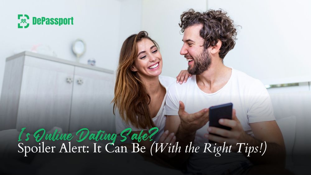 Is Online Dating Safe Spoiler Alert It Can Be (With the Right Tips!)